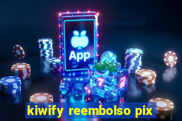 kiwify reembolso pix